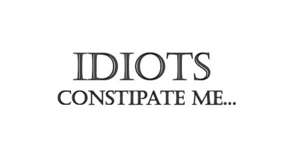 Funny 'Idiots Constipate Me' Decal
